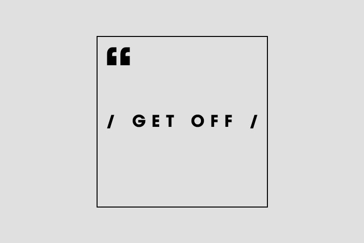 Get Off nghĩa là gì? Cách sử dụng từ Get Off trong tiếng Anh