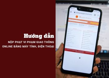 Hướng dẫn nộp phạt vi phạm giao thông online bằng điện thoại, máy tính.