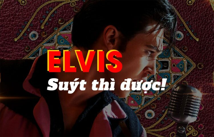 Review phim Elvis 2022